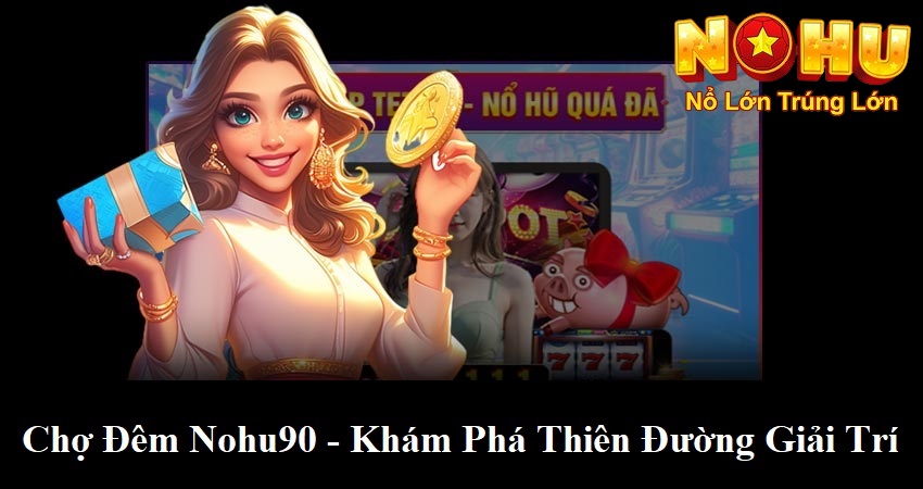 Chợ đêm nuho90 - khám phá thiên đường giải trí