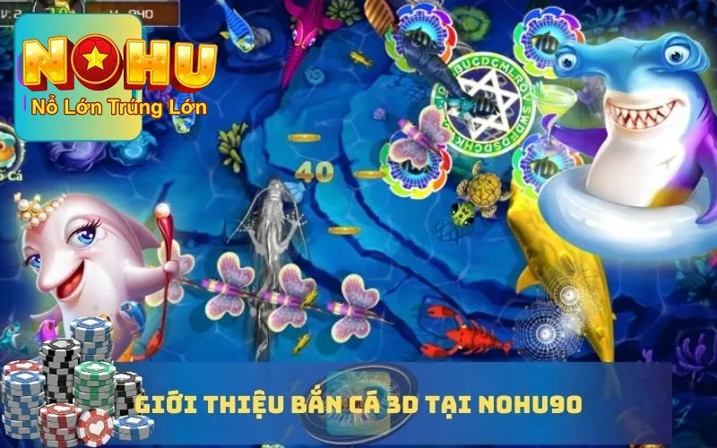 Giới thiệu chung về bắn cá đổi thưởng 3D nohu90