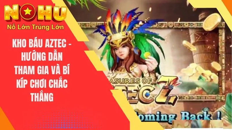 Giới thiệu kho báu Aztec nohu90
