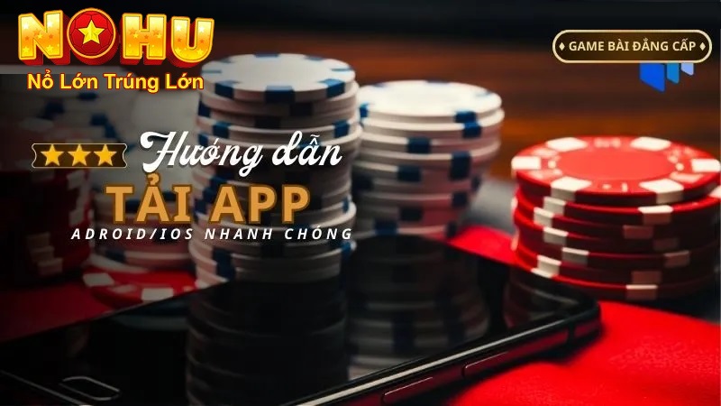 Hướng dẫn tải app nohu90 chi tiết