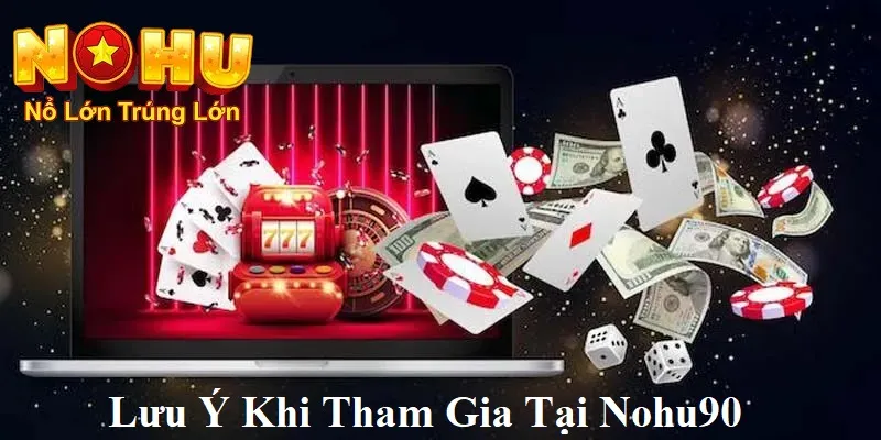 Lưu ý khi tham gia nohu90v